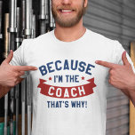 Omdat ik de coach ben t-shirt<br><div class="desc">Omdat ik de coach ben die dat is.</div>