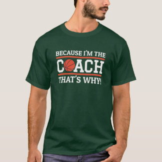 Omdat ik de Coachhoed ben Waarom Funny Basketball T-shirt