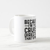 Omdat ik de cruise directeur ben, daarom koffiemok (Voorkant links)