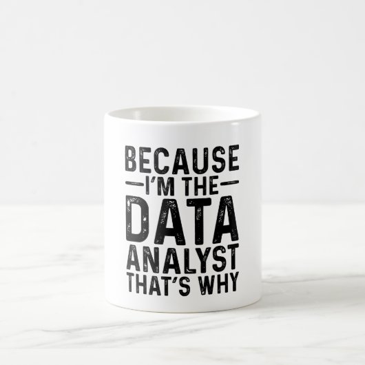 Omdat ik de data-analist ben, dat is waarom koffiemok (Center)