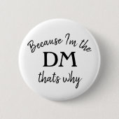Omdat ik de DM ben waarom. Ronde Button 5,7 Cm (Voorkant)