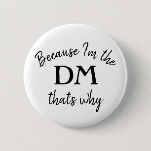 Omdat ik de DM ben waarom. Ronde Button 5,7 Cm
