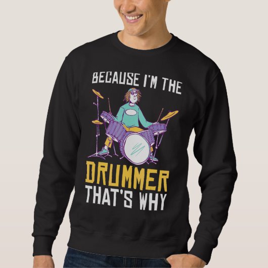 Omdat ik de drummer ben die de oorzaak is van het  trui (Voorkant)