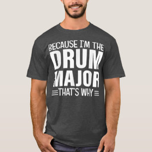 Omdat ik de DrumsMajor ben die waarom DrumMajor Mo T-shirt