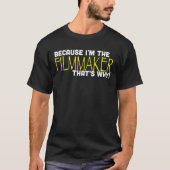 Omdat ik de filmmaker ben... dat is waarom Funny T T-shirt (Voorkant)