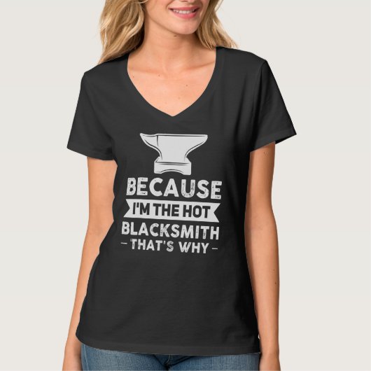 Omdat ik de Hot Blacksmith ben... dat is waarom Sm T-shirt (Voorkant)