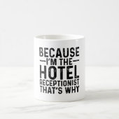 Omdat ik de hotelreceptionist ben, daarom koffiemok (Center)