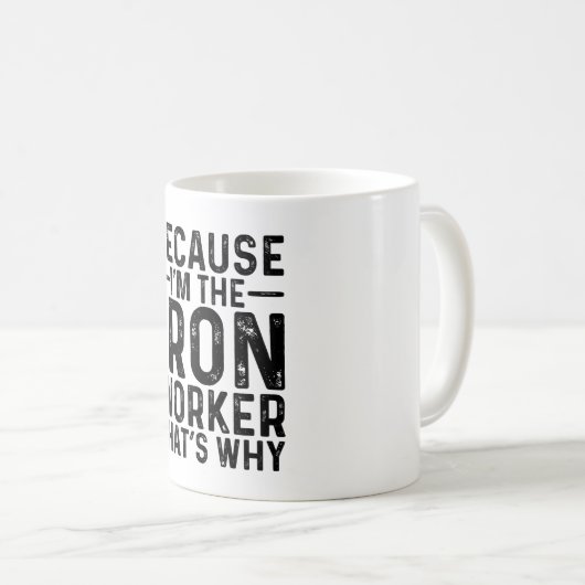 Omdat ik de ijzerbewerker ben, daarom koffiemok (Voorkant rechts)