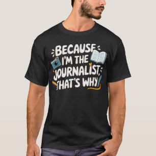 Omdat IK De Journalist Ben Daarom Camera T-shirt