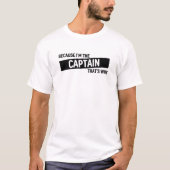 Omdat ik de kapitein ben, daarom | Grappige kapite T-shirt (Voorkant)
