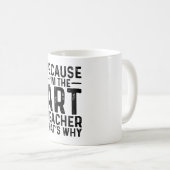 Omdat ik de kunstleraar ben, daarom koffiemok (Voorkant rechts)