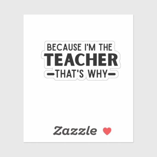 Omdat ik de Leraar ben, daarom - grappige Leraar Sticker (Vel)