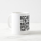 Omdat ik de machinebediener ben, daarom koffiemok (Voorkant links)