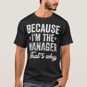 Omdat ik de manager ben, daarom t-shirt
