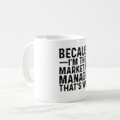 Omdat ik de marketingmanager ben, daarom koffiemok (Voorkant links)