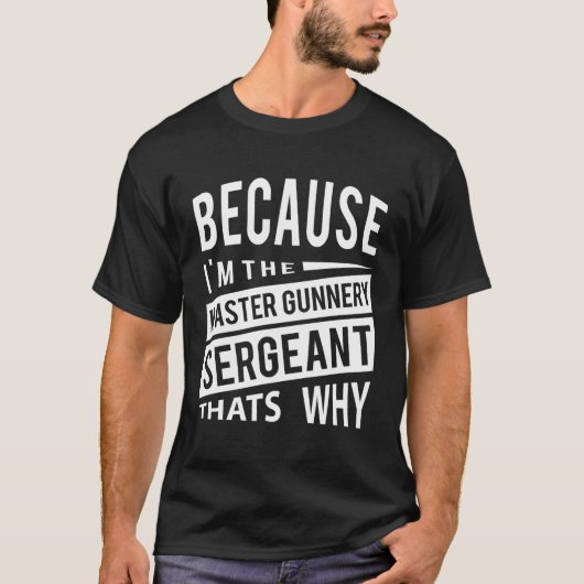 Omdat ik de Master Gunnery Sergeant MGYG-T's ben T-shirt (Voorkant)