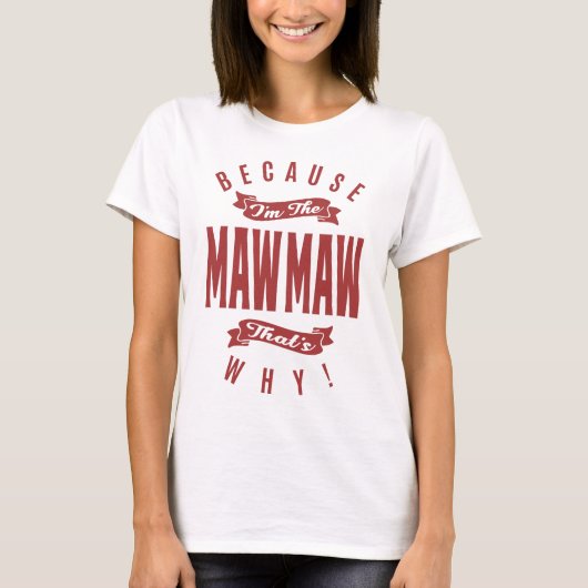Omdat ik de MawMaw ben, is dat de reden. T-shirt (Voorkant)