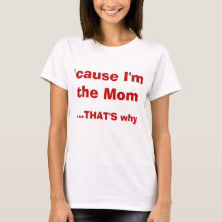 Omdat ik de moeder ben die het T-shirt maakt
