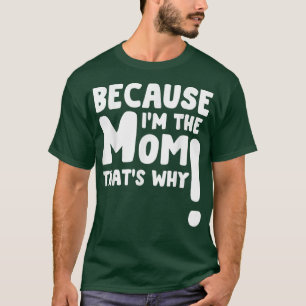 Omdat ik de moeder ben die waarom grappige Moederd T-shirt