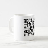 Omdat ik de moleculaire wetenschapper ben, dat is  koffiemok (Voorkant links)