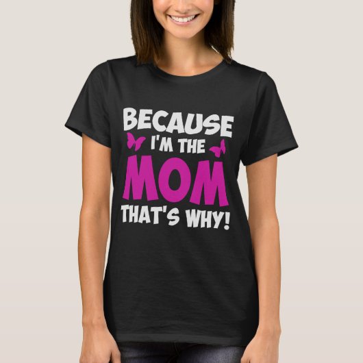 OMDAT IK DE MOM BEN WAAROM... T-SHIRT (Voorkant)