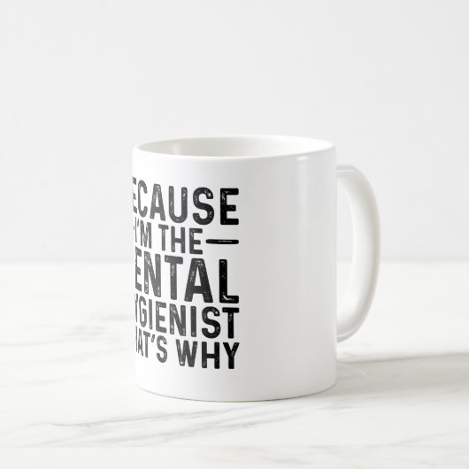 Omdat ik de mondhygiëniste ben, daarom koffiemok (Voorkant rechts)