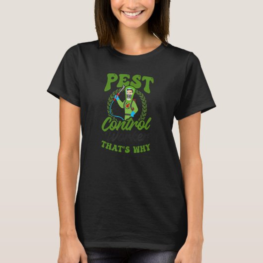 Omdat ik de Pest Control Worker Bug Exterminat ben T-shirt (Voorkant)