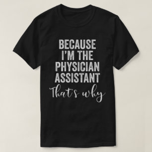 Omdat ik de Physician Assistant ben, daarom T-shirt