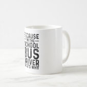 Omdat ik de schoolbuschauffeur ben, daarom koffiemok (Voorkant rechts)