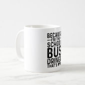 Omdat ik de schoolbuschauffeur ben, daarom koffiemok (Voorkant links)
