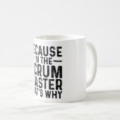 Omdat ik de Scrum Master ben, daarom Koffiemok (Voorkant rechts)
