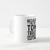 Omdat ik de sleepwagen operator ben, daarom koffiemok (Voorkant links)