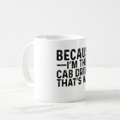 Omdat ik de taxichauffeur ben, daarom koffiemok (Voorkant links)