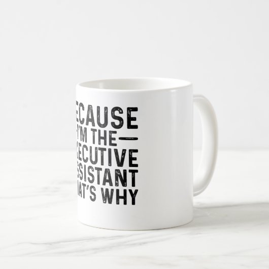 Omdat ik de uitvoerend assistent ben, daarom koffiemok (Voorkant rechts)