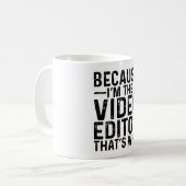 Omdat ik de video-editor ben, daarom koffiemok (Voorkant links)