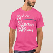 Omdat ik de volleybalcoach ben, daarom t-shirt (Voorkant)
