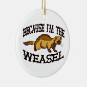 Omdat ik de Weasel ben Keramisch Ornament (Rechts)