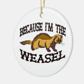 Omdat ik de Weasel ben Keramisch Ornament (Links)