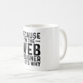 Omdat ik de webdesigner ben, daarom koffiemok (Voorkant rechts)