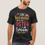 Omdat ik de zus van de bruidegom ben, daarom echtg t-shirt<br><div class="desc">Omdat ik de zus van de bruidegom ben,  daarom man en vrouw</div>