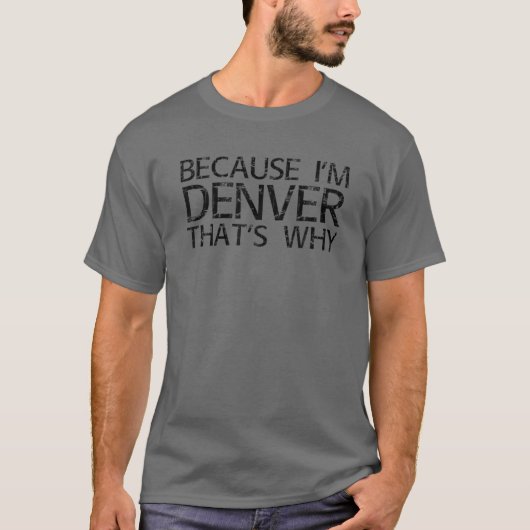 OMDAT IK DENVER BEN, WAAROM grappig GEMIDDELD N T-shirt (Voorkant)