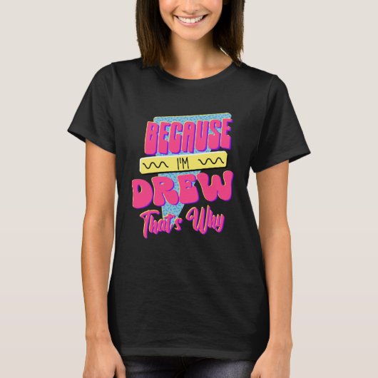 Omdat ik Drew ben, daarom T-shirt (Voorkant)