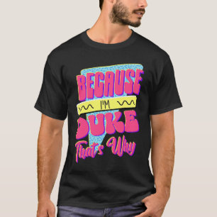 Omdat ik Duke ben, daarom T-shirt
