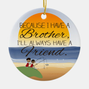 Omdat ik een broer heb, heb ik altijd een vriend. keramisch ornament