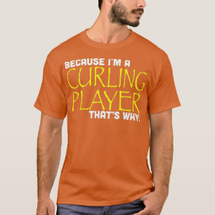 Omdat ik een curling speler dat waarom grappig t-shirt