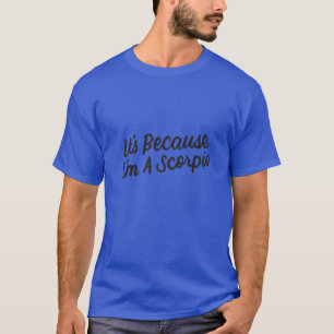 Omdat ik een Scorpio Zodiac Birthday Star Si ben T-shirt