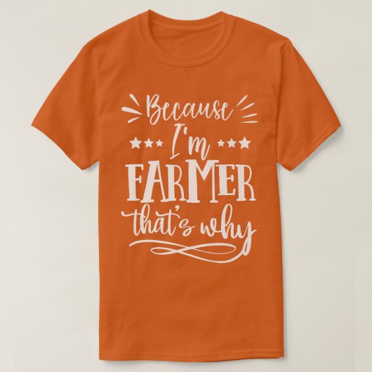Omdat ik Farmer ben, dat is waarom grappig T-shirt (Design voorkant)