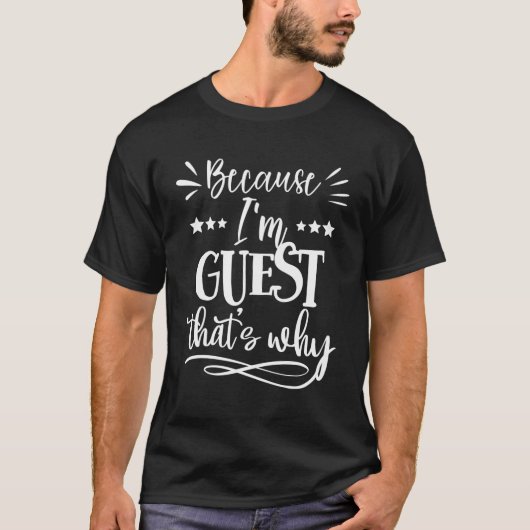 Omdat ik gast ben, is dat de reden t-shirt (Voorkant)
