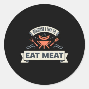 Omdat ik graag vlees eet in het grillen van vlees ronde sticker