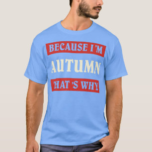 Omdat ik herfst dat waarom unieke personaliz noem t-shirt